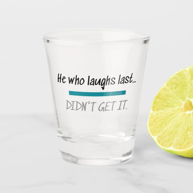Laughs Last Didn't Get it Funny Novelty Humour Shot Glass (Front)