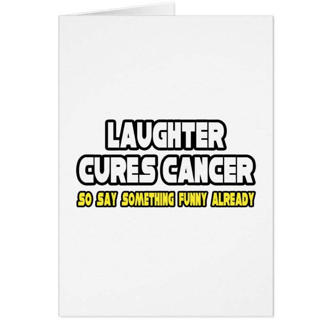 Laughter Cures Cancer...Say Something Funny (Front)