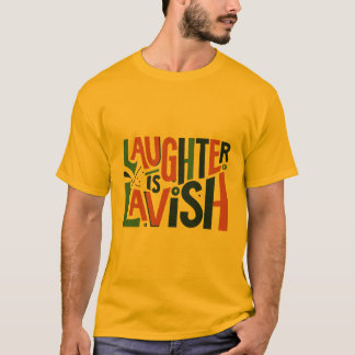 Laughter is lavish T-Shirt