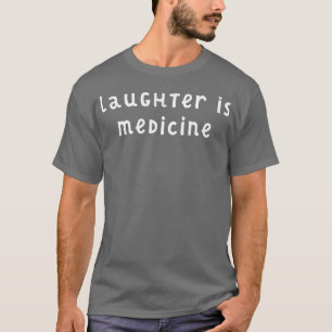 Laughter is medicine 1 T-Shirt