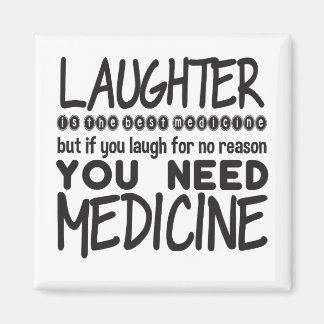Laughter Is The Best Medicine But If You Laugh For Magnet