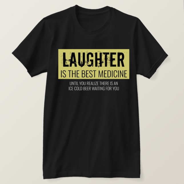 Laughter is the Best Medicine Funny Motivational T T-Shirt (Design Front)