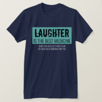 Laughter is the Best Medicine Funny Motivational T
