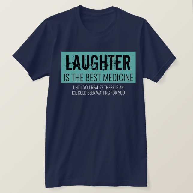 Laughter is the Best Medicine Funny Motivational T T-Shirt (Design Front)