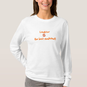 Laughter IS the best medicine!! T-Shirt