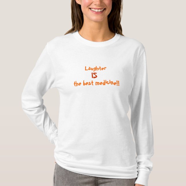 Laughter IS the best medicine!! T-Shirt (Front)
