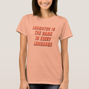 Laughter The Same In Every Language T-Shirt