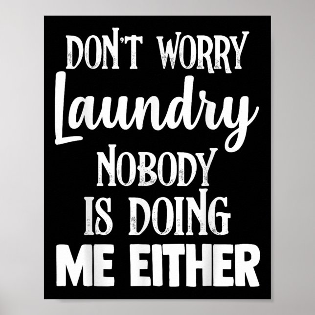 Laundry Funny Don't Worry Laundry Nobody Is Doing  Poster (Front)