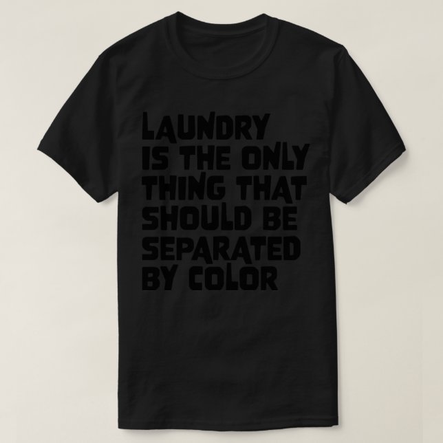 Laundry Is The Only That Should Be Separated By Co T-Shirt (Design Front)