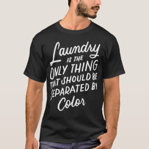 Laundry is the Only Thing That Should Be Separated T-Shirt