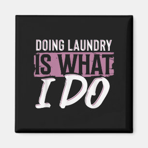 Laundry Is What I Do Funny Cleaning Life Quote  Magnet