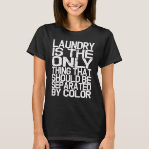 Laundry Only Thing Separated by Colour Anti Racism T-Shirt