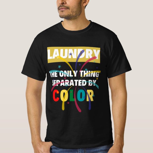  Laundry The Only Thing Separated By Colour, cute  T-Shirt (Front)