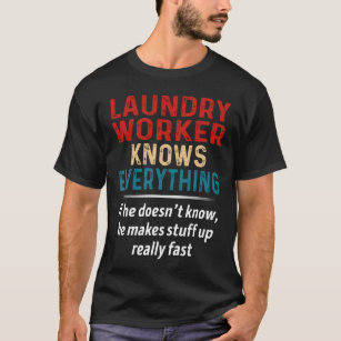 Laundry Worker Knows Everything T-Shirt
