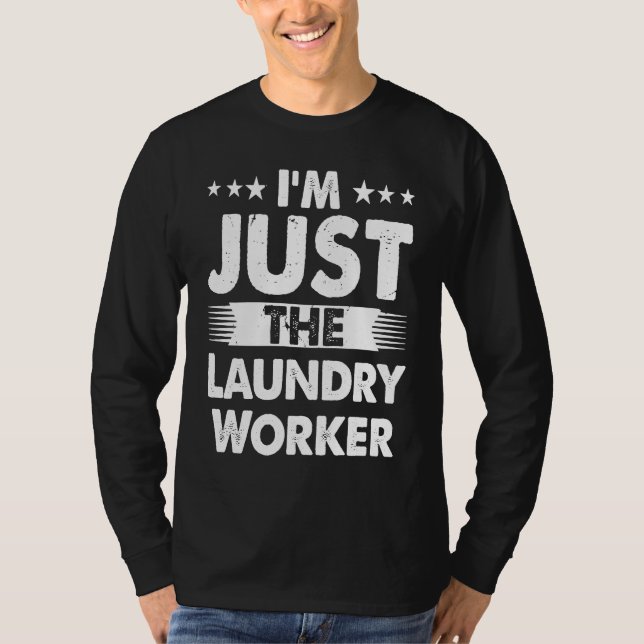 Laundry Worker Profession I'm Just The Laundry Wor T-Shirt (Front)