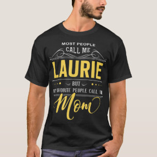 Laurie Name Shirt - My Favorite People Call Me Mom