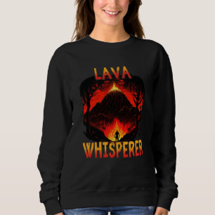 Lava Whisperer for Volcanologist Volcano Geology   Sweatshirt