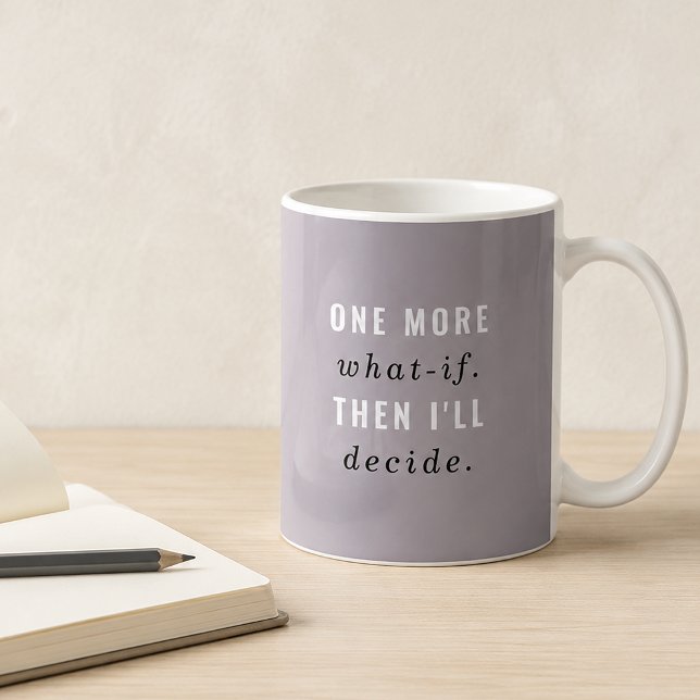 Lavender Grey One More What-If Funny Mug (Overthinker Mug)