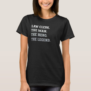 Law Clerk The Man The Hero The Legend Law Clerk T-Shirt