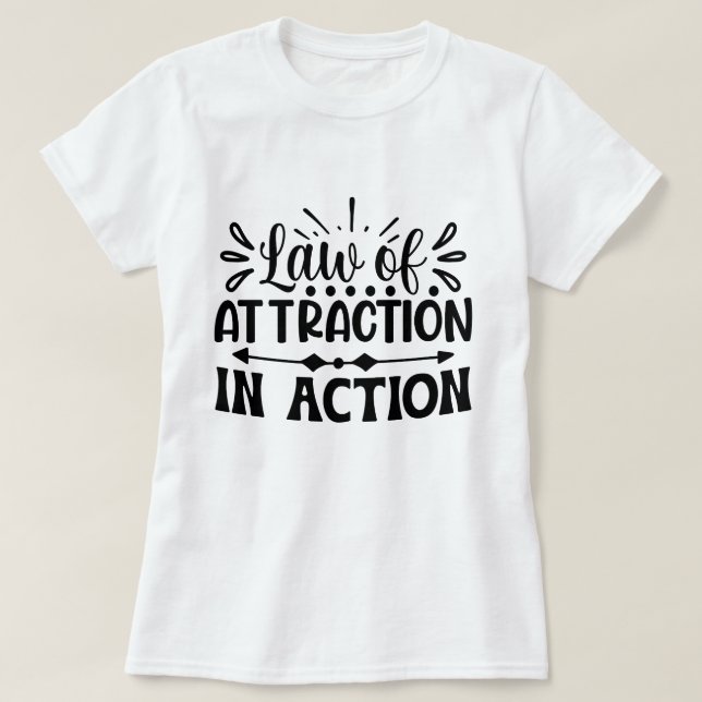 Law of Attraction In Action Motivational Custom  T-Shirt (Design Front)