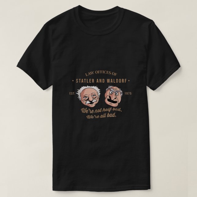 Law Offices of Statler And Waldorf Were not Half B T-Shirt (Design Front)