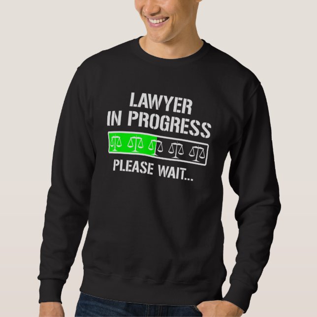 Law School Student Lawyer In Progress Sweatshirt (Front)