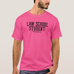 Law School Student  Please Feed Me  Lawyer  Law De T-Shirt