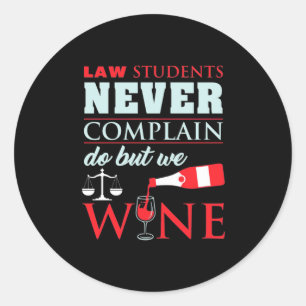 Law Students Never Complain Classic Round Sticker