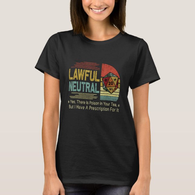 Lawful Neutral Yes There Is Poison In Your Tea But T-Shirt (Front)