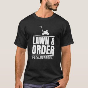 Lawn And Order Special Mowing Unit Mow Gardening D T-Shirt
