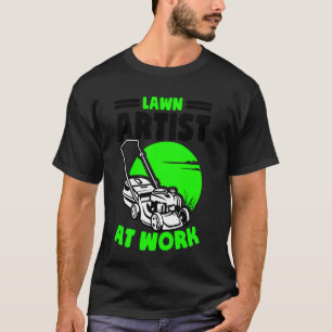 Lawn Artist At Work Lawn Care Lawn Mower Landscape T-Shirt