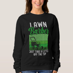 Lawn Barber Lawn Mowing Landscaping Mower Farm Gar Sweatshirt