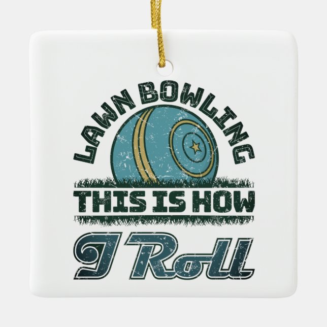 Lawn Bowling This Is How I Roll Ceramic Ornament (Front)