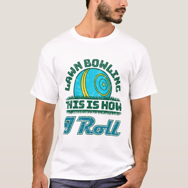 Lawn Bowling This Is How I Roll T-Shirt (Front)
