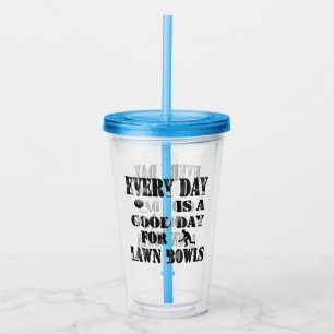 Lawn Bowls Everyday Is A Good Day, Acrylic Tumbler