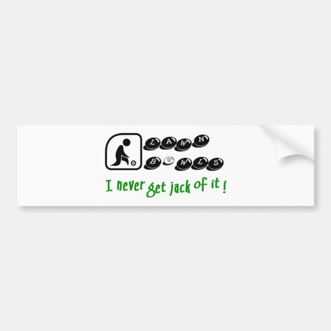 Lawn Bowls -I Never Get Jack Of It! Bumper Sticker (Front)
