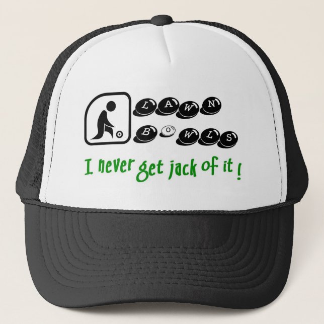 Lawn Bowls -I Never Get Jack Of It Trucker Hat (Front)