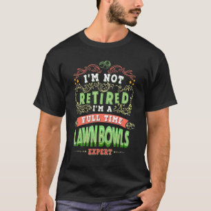 Lawn Bowls Idea For Women Im Not Retired Im A Bowl T-Shirt