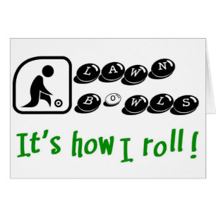 Lawn Bowls -It's How I Roll