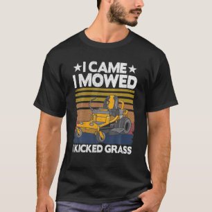 Lawn Care Funny Lawn Mower I Came I Mowed I Kicked T-Shirt