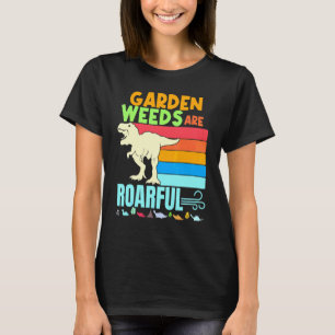 Lawn Care Landscaping Garden Weeds Are Awful Dinos T-Shirt