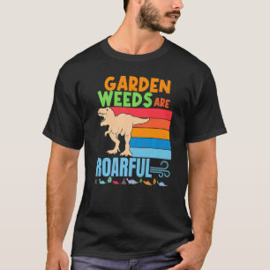 Lawn Care Landscaping Garden Weeds Are Awful Dinos T-Shirt