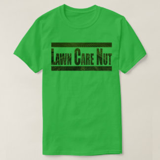 Lawn Care Nut T-Shirt