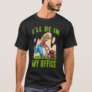 Lawn Caretaker Lawn Mowing Lawn Mower I'll Be In M T-Shirt