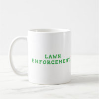 Lawn Enforcement Classic Mug | Funny Lawn Care Cup