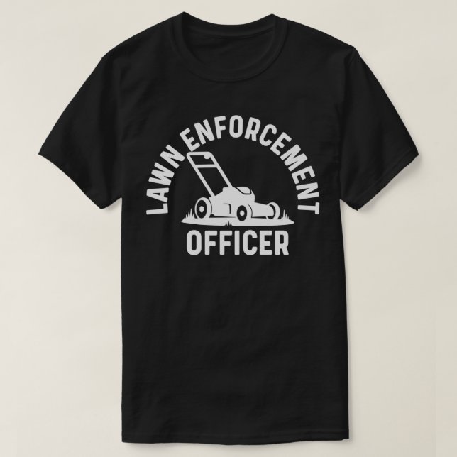 Lawn Enforcement Officer Lawn Mowing Landscaping T-Shirt (Design Front)