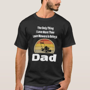 Lawn Mower Dad Mowing Father Yard Grass Cutting Re T-Shirt