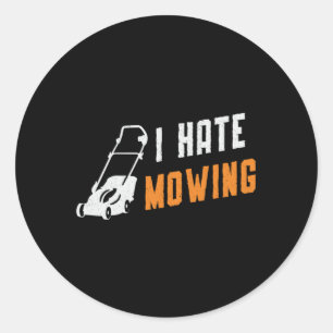 Lawn Mower I Hate Mowing Gardening Lawn Mowing Classic Round Sticker