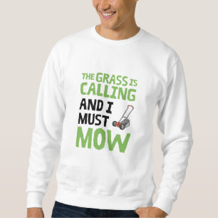 Lawn Mower - The Grass Is Calling and I Must Mow  Sweatshirt