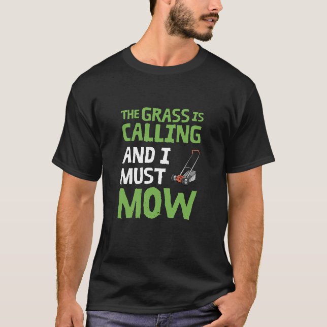Lawn Mower - The Grass Is Calling and I Must Mow T-Shirt (Front)